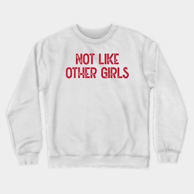 Not Like Other Girls (Red) Crewneck Sweatshirt by Lowchoose